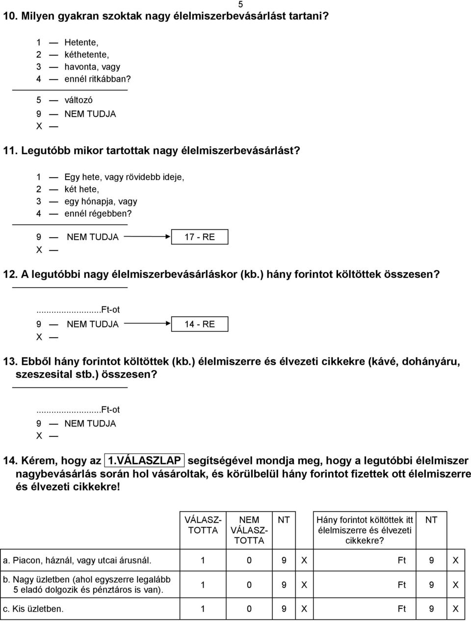 Ebből hány forintot költöttek (kb.) élelmiszerre és élvezeti cikkekre (kávé, dohányáru, szeszesital stb.) összesen?...ft-ot 14. Kérem, hogy az 1.