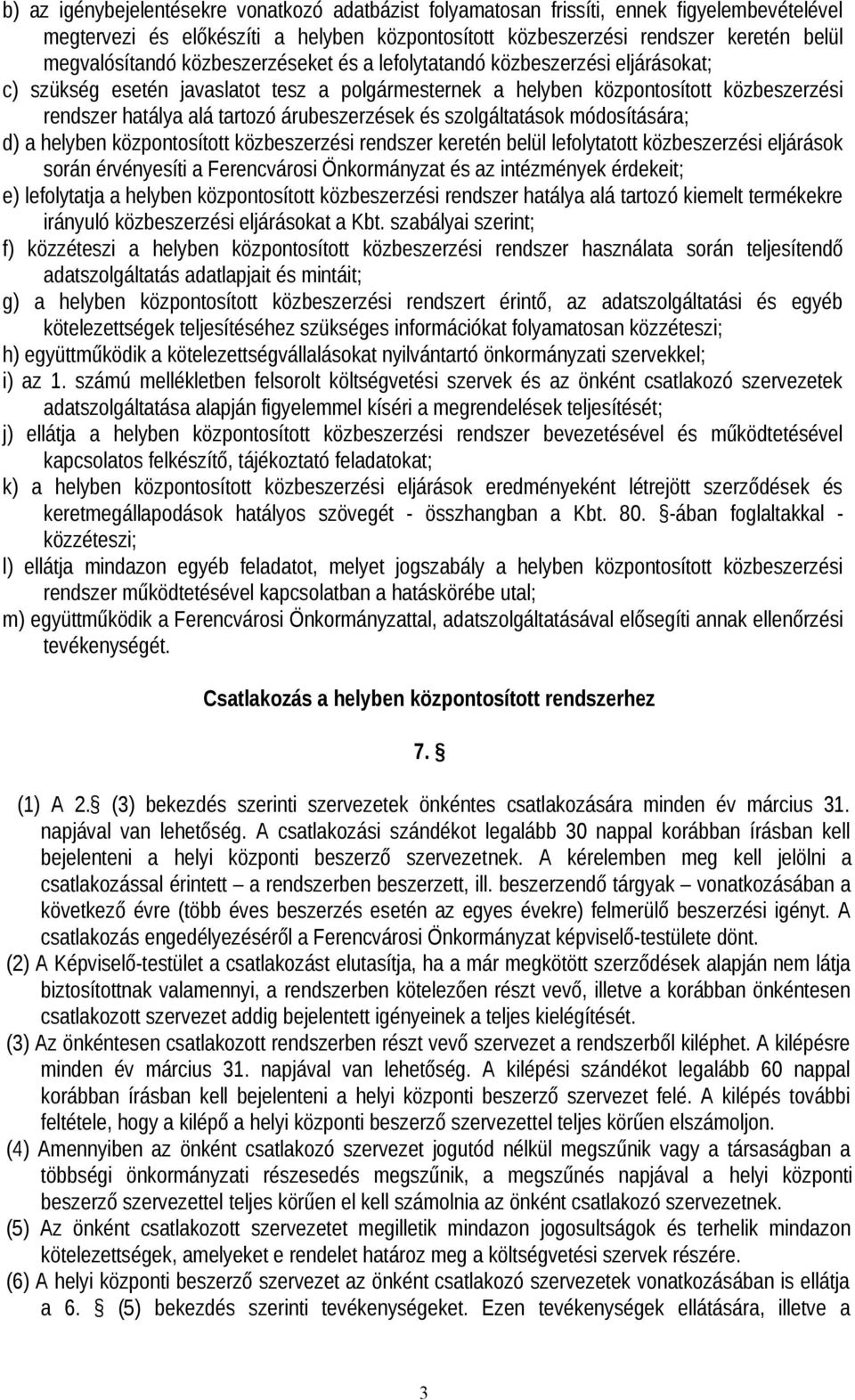 és szolgáltatások módosítására; d) a helyben központosított közbeszerzési rendszer keretén belül lefolytatott közbeszerzési eljárások során érvényesíti a Ferencvárosi Önkormányzat és az intézmények