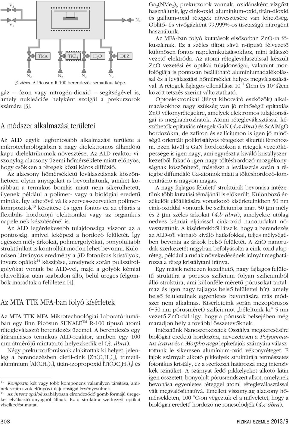 A módszer alkalmazási területei Az ALD egyik legfontosabb alkalmazási területe a mikrotechnológiában a nagy dielektromos állandójú kapu-dielektrikumok növesztése.