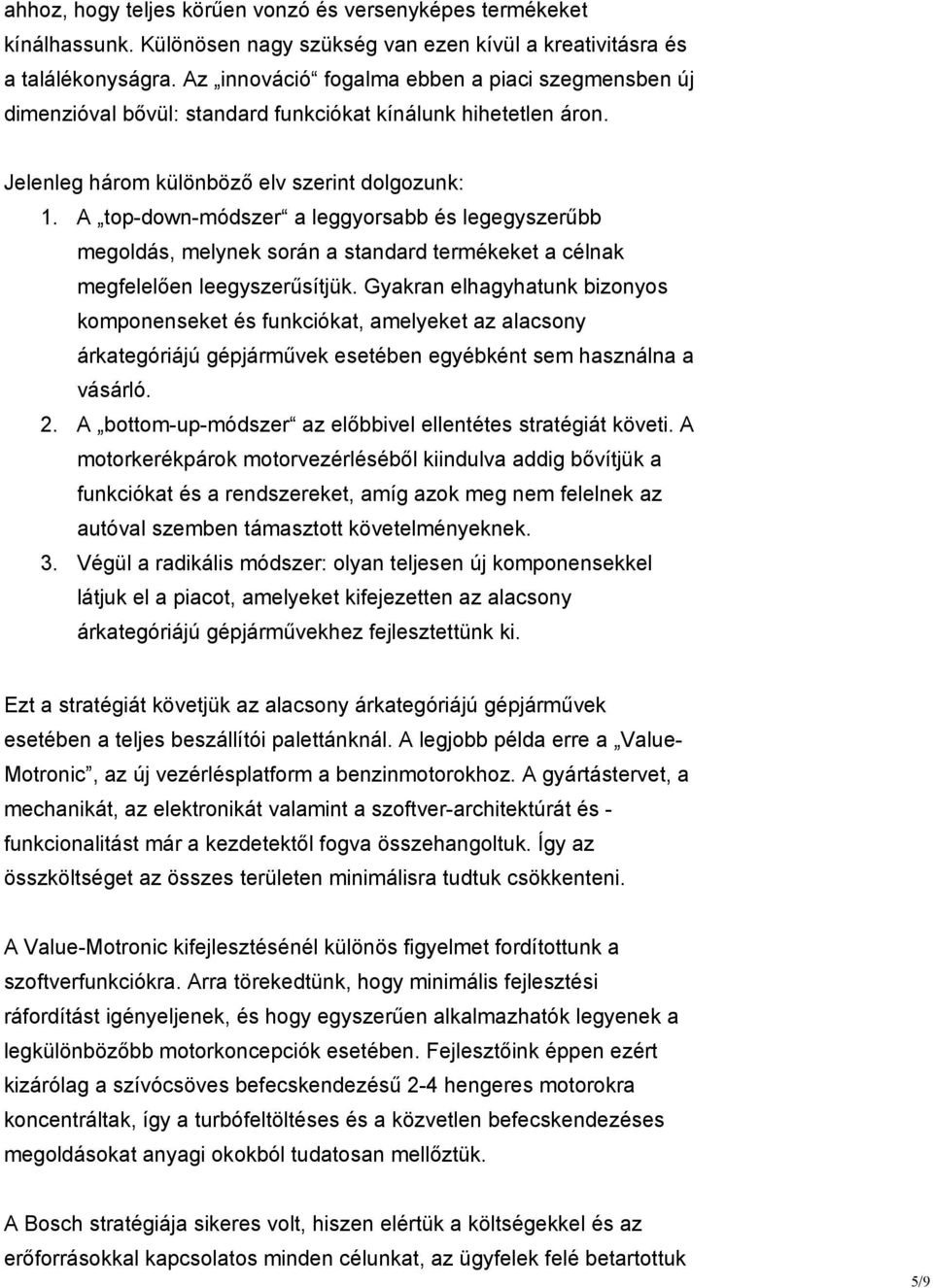 A top-down-módszer a leggyorsabb és legegyszerűbb megoldás, melynek során a standard termékeket a célnak megfelelően leegyszerűsítjük.