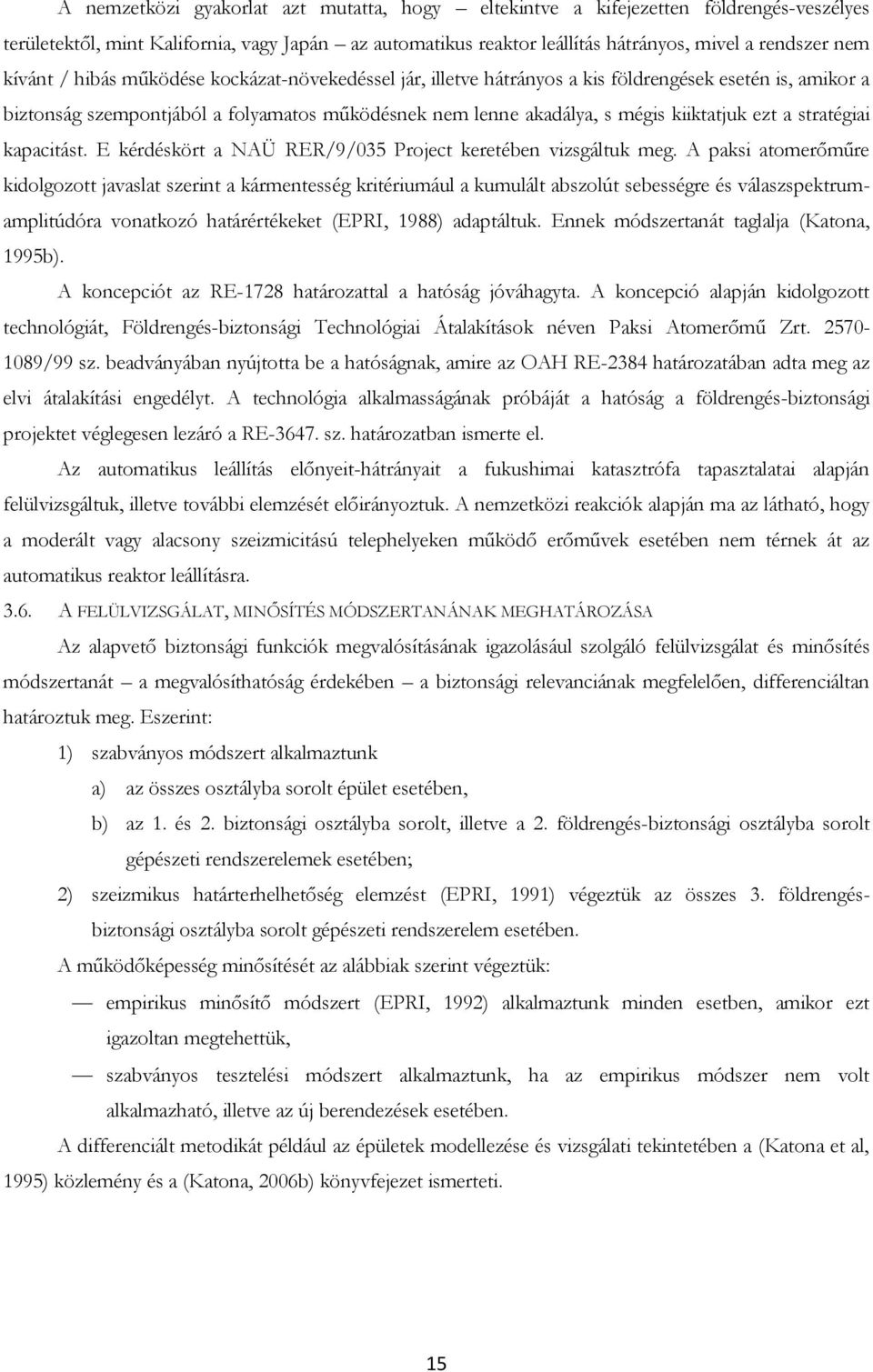 a stratégiai kapacitást. E kérdéskört a NAÜ RER/9/035 Project keretében vizsgáltuk meg.