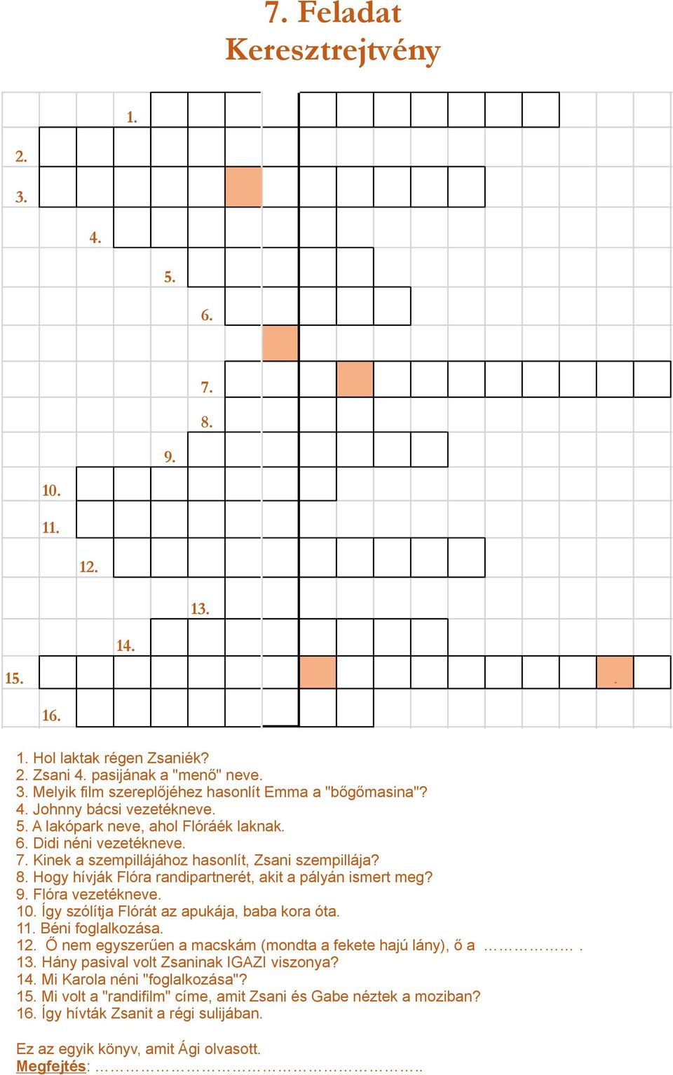 Hogy hívják Flóra randipartnerét, akit a pályán ismert meg? 9. Flóra vezetékneve. 10. Így szólítja Flórát az apukája, baba kora óta. 11. Béni foglalkozása. 12.