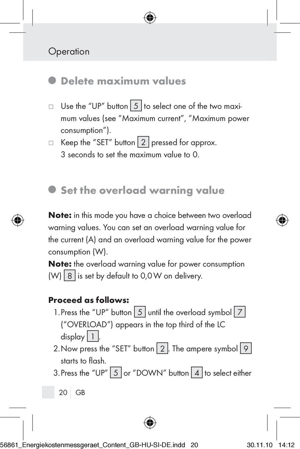 You can set an overload warning value for the current (A) and an overload warning value for the power consumption (W).