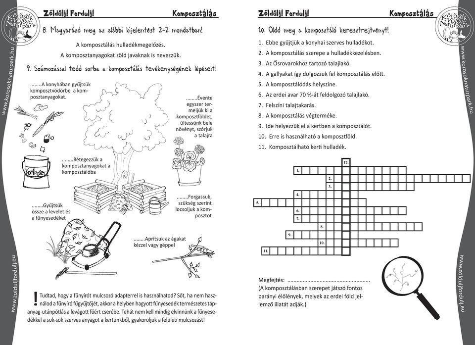 Évente egyszer termeljük ki a komposz öldet, ültessünk bele növényt, szórjuk a talajra 1o. Oldd meg a komposztáló keresztrejtvényt 1. Ebbe gyűjtjük a konyhai szerves hulladékot. 2.