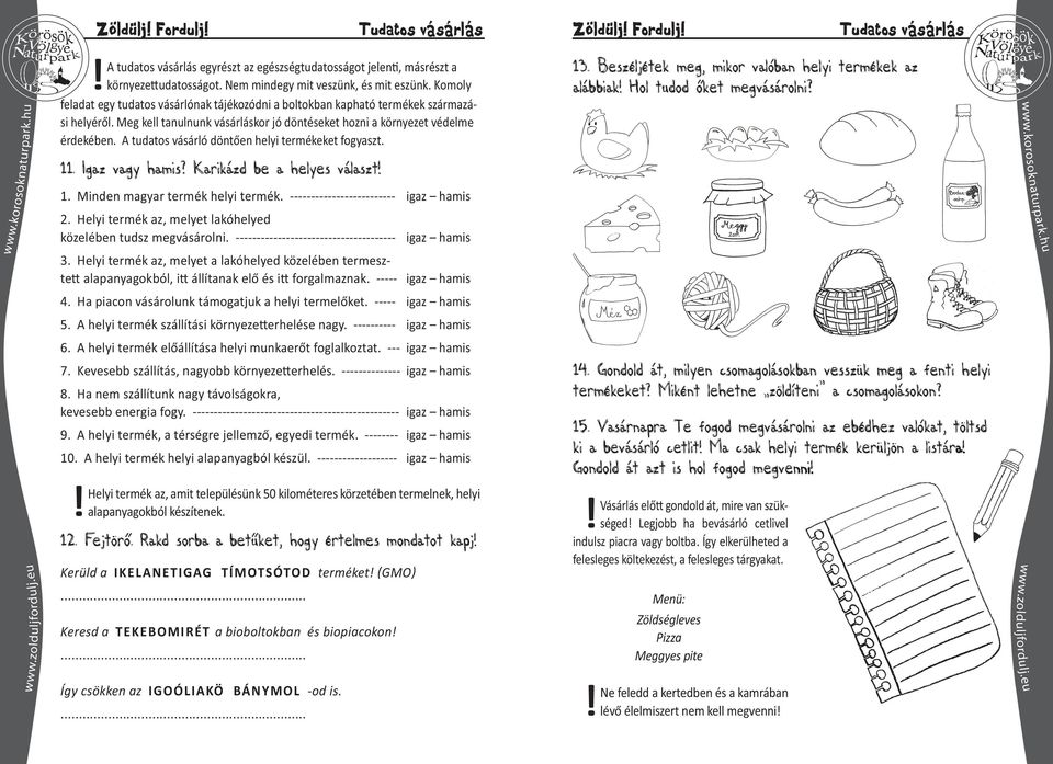 A tudatos vásárló döntően helyi termékeket fogyaszt. 13. Beszéljétek meg, mikor valóban helyi termékek az alábbiak Hol tudod őket megvásárolni? 11. Igaz vagy hamis? Karikázd be a helyes választ 1.