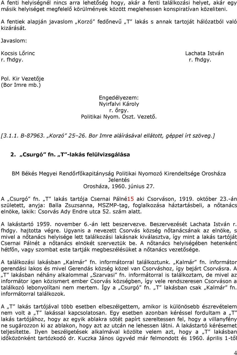 ) Engedélyezem: Nyirfalvi Károly r. őrgy. Politikai Nyom. Oszt. Vezető. [3.1.1. B-87963. Korzó 25 26. Bor Imre aláírásával ellátott, géppel írt szöveg.] 2. Csurgó fn.