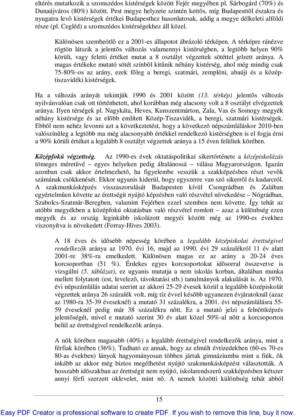 Cegléd) a szomszédos kistérségekhez áll közel. Különösen szembeötlõ ez a 2001-es állapotot ábrázoló térképen.