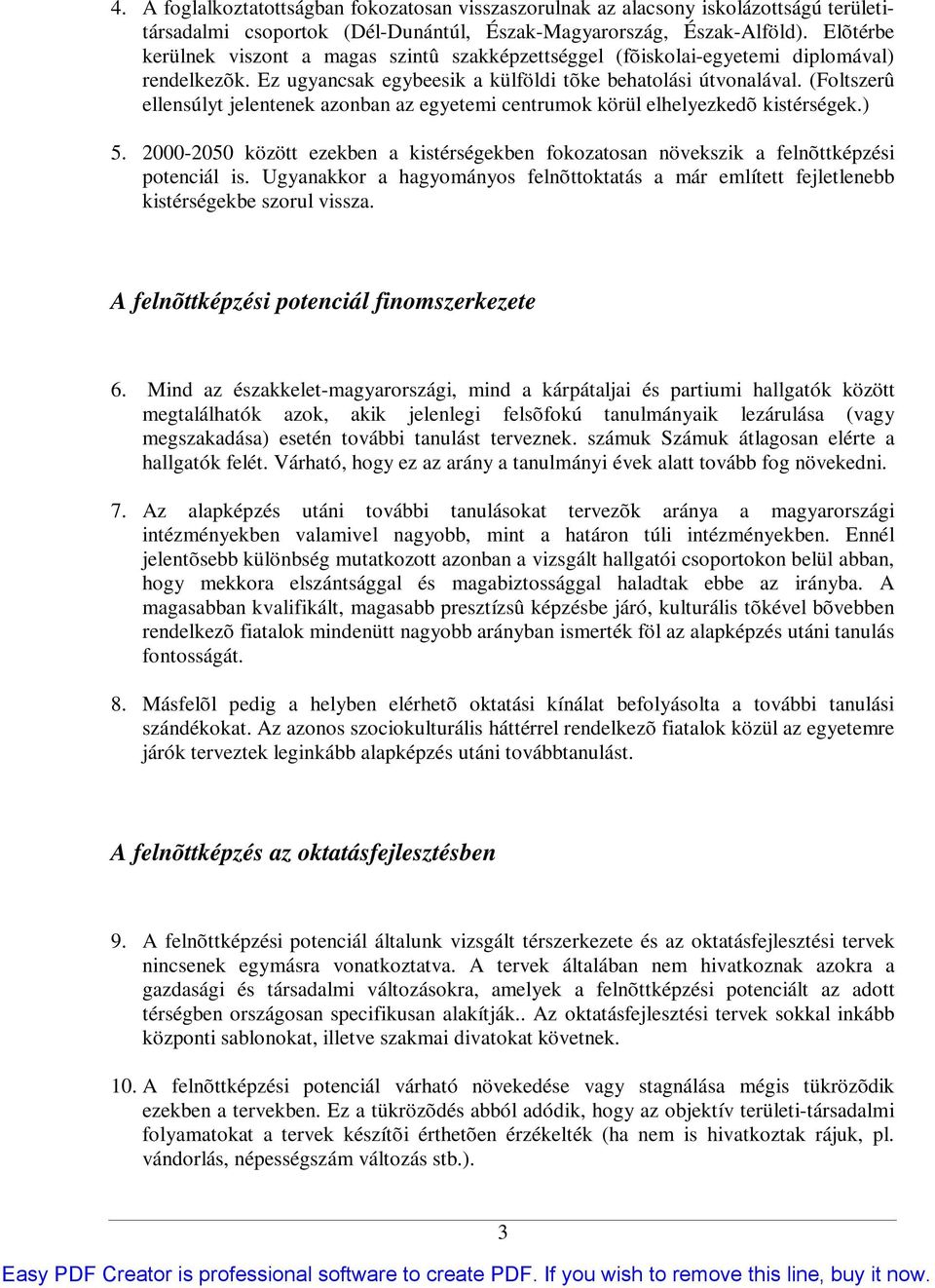 (Foltszerû ellensúlyt jelentenek azonban az egyetemi centrumok körül elhelyezkedõ kistérségek.) 5. 2000-2050 között ezekben a kistérségekben fokozatosan növekszik a felnõttképzési potenciál is.