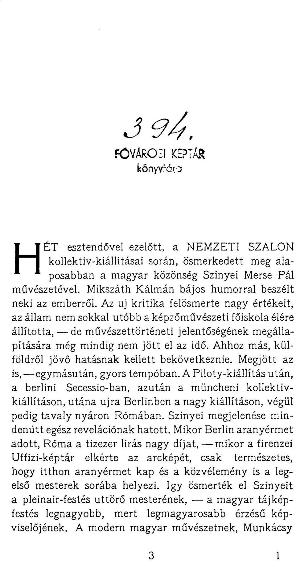 Az uj kritika felösmerte nagy értékeit, az állam nem sokkal utóbb a képzőművészeti főiskola élére állította, de művészettörténeti jelentőségének megállapítására még mindig nem jött el az idő.