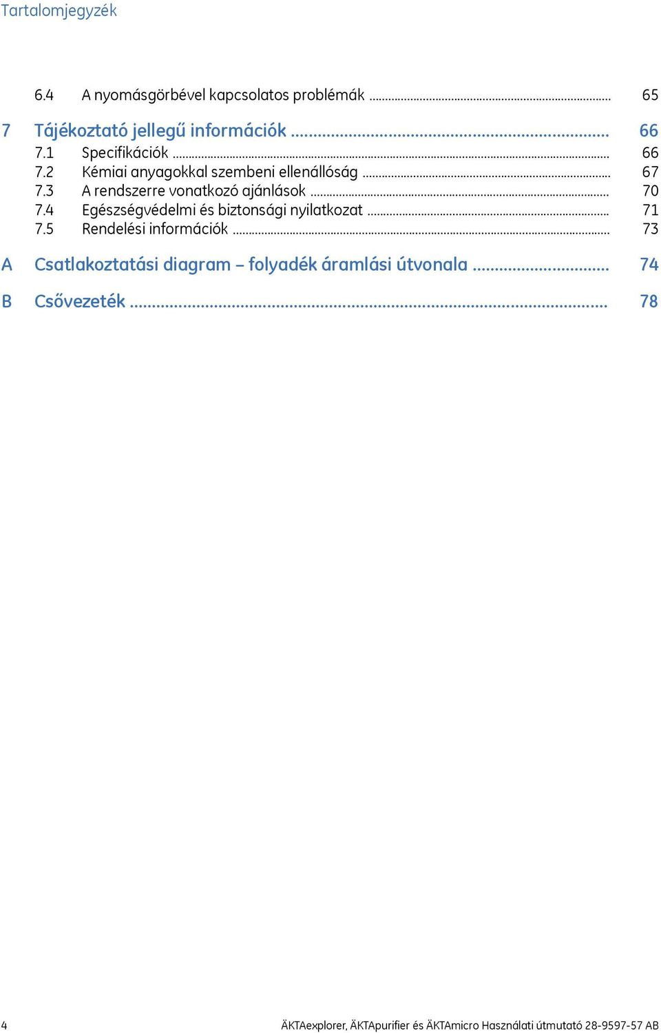 .. 7.5 Rendelési információk... A Csatlakoztatási diagram folyadék áramlási útvonala... B Csővezeték.