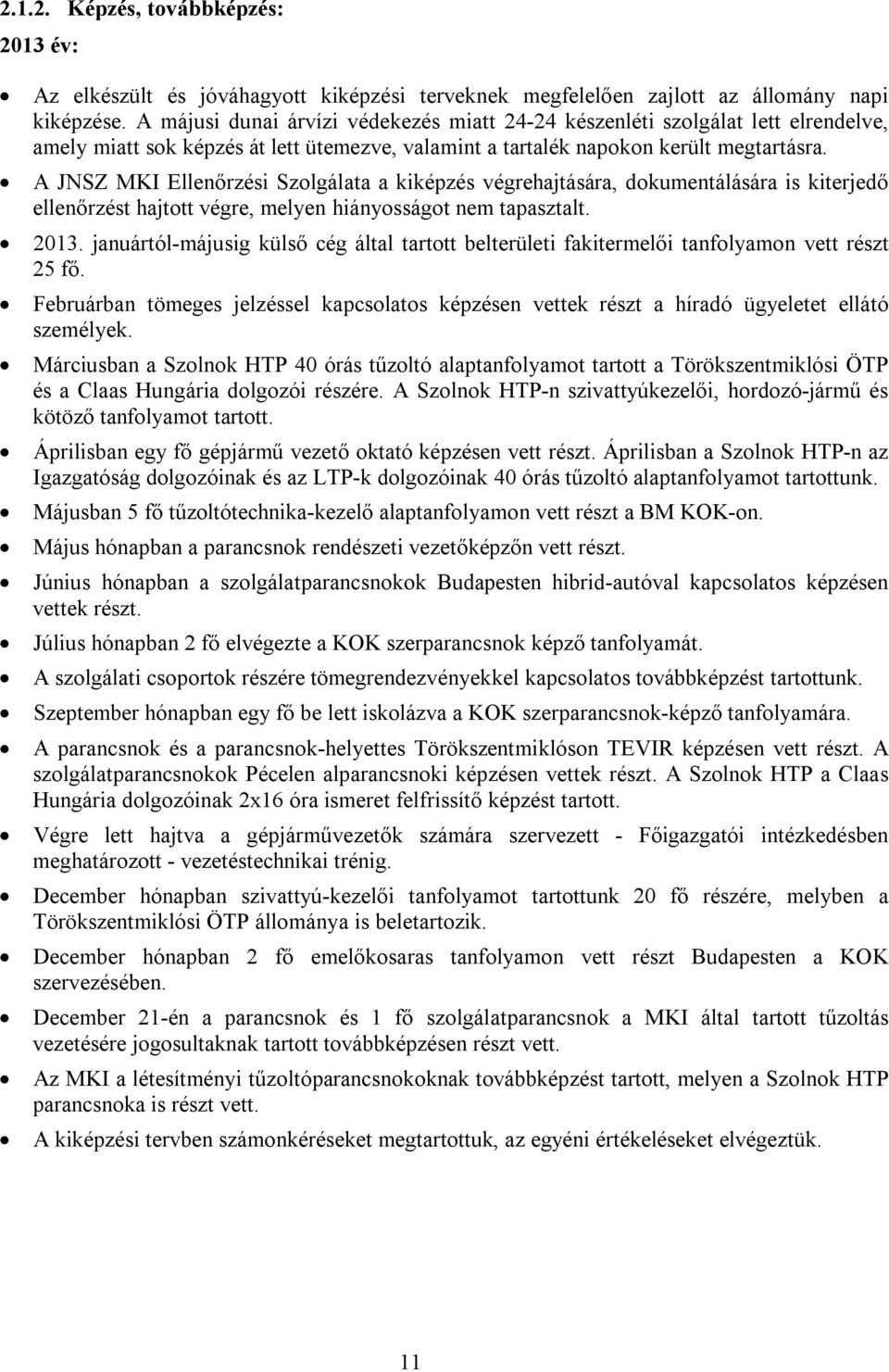 A JNSZ MKI Ellenőrzési Szolgálata a kiképzés végrehajtására, dokumentálására is kiterjedő ellenőrzést hajtott végre, melyen hiányosságot nem tapasztalt. 2013.