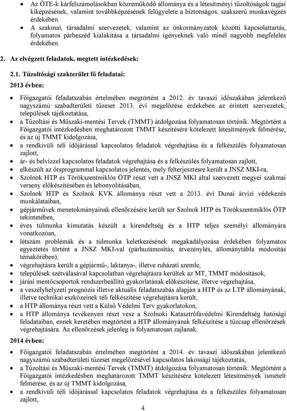 Az elvégzett feladatok, megtett intézkedések: 2.1. Tűzoltósági szakterület fő feladatai: 2013 évben: Főigazgatói feladatszabás értelmében megtörtént a 2012.