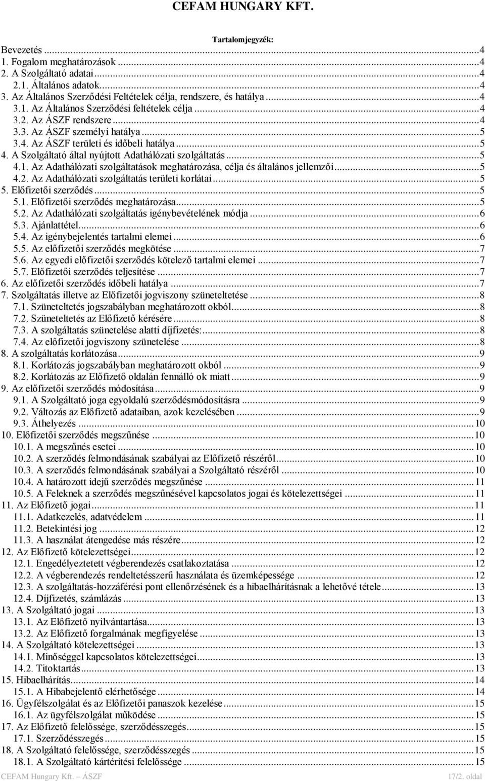 Az Adathálózati szolgáltatások meghatározása, célja és általános jellemzői... 5 4.2. Az Adathálózati szolgáltatás területi korlátai... 5 5. Előfizetői szerződés... 5 5.1.