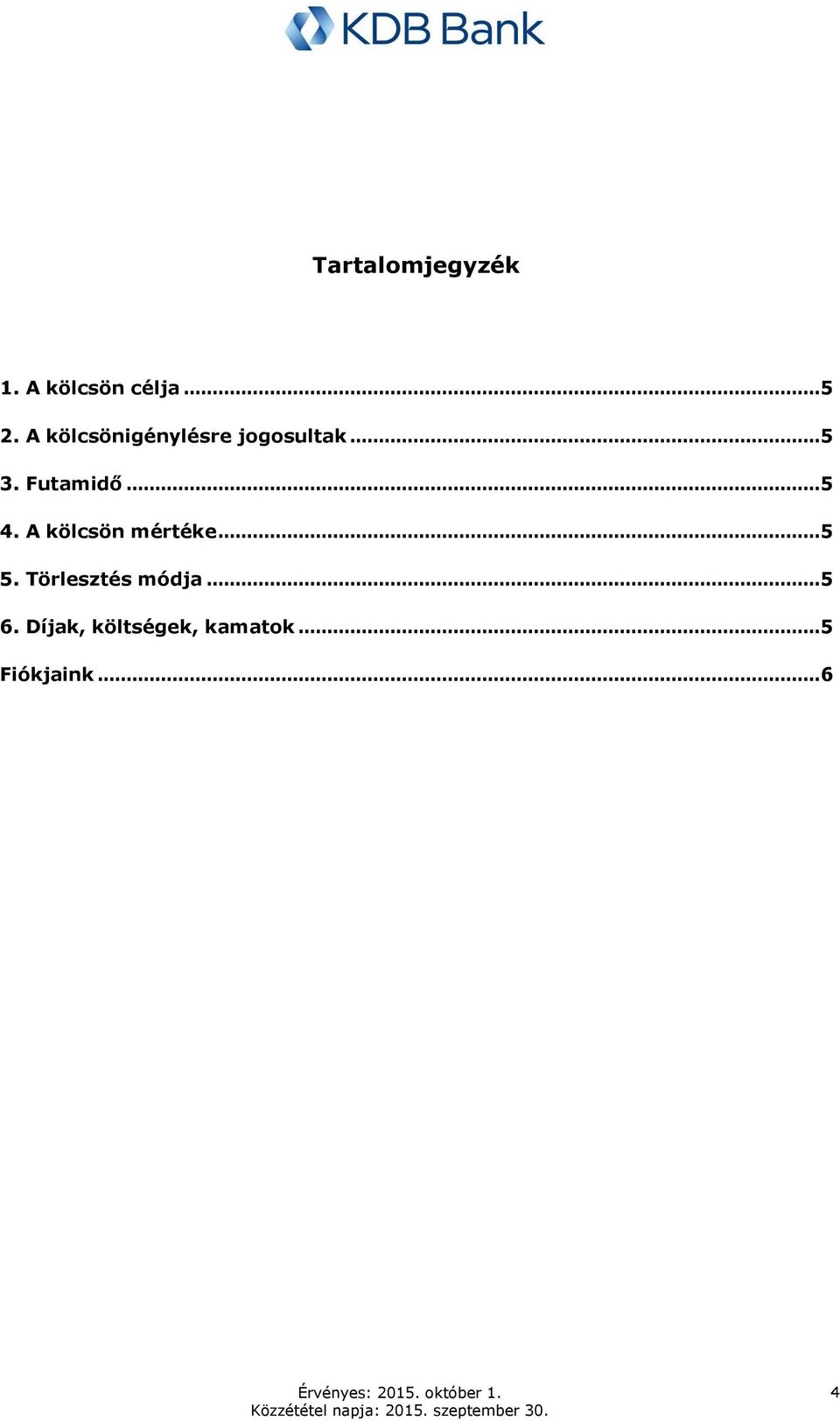 .. 5 4. A kölcsön mértéke... 5 5.