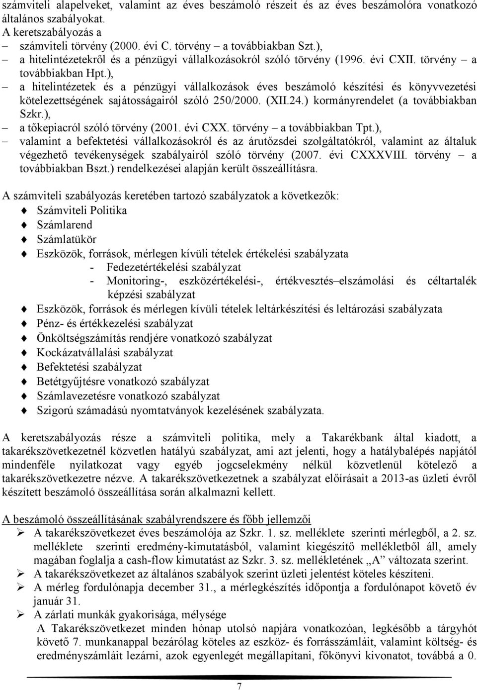 ), a hitelintézetek és a pénzügyi vállalkozások éves beszámoló készítési és könyvvezetési kötelezettségének sajátosságairól szóló 250/2000. (XII.24.) kormányrendelet (a továbbiakban Szkr.