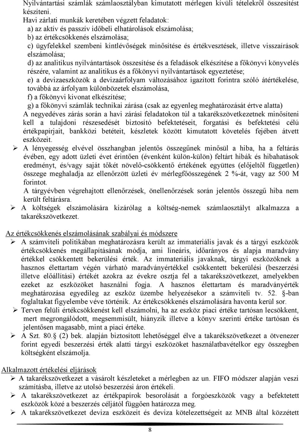 értékvesztések, illetve visszaírások elszámolása; d) az analitikus nyilvántartások összesítése és a feladások elkészítése a főkönyvi könyvelés részére, valamint az analitikus és a főkönyvi