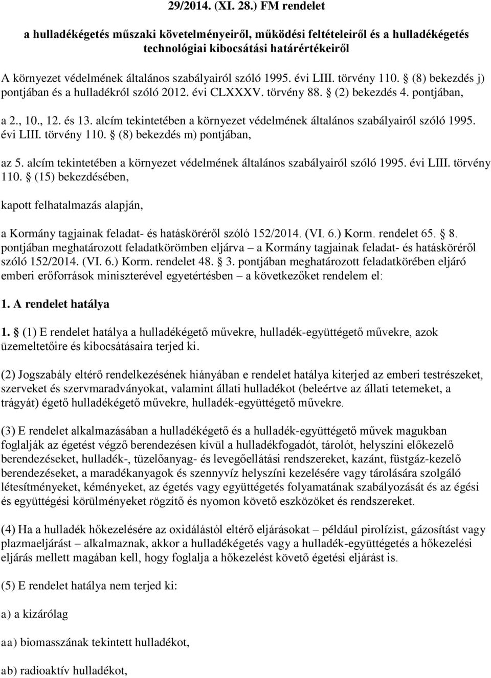 évi LIII. törvény 110. (8) bekezdés j) pontjában és a hulladékról szóló 2012. évi CLXXXV. törvény 88. (2) bekezdés 4. pontjában, a 2., 10., 12. és 13.