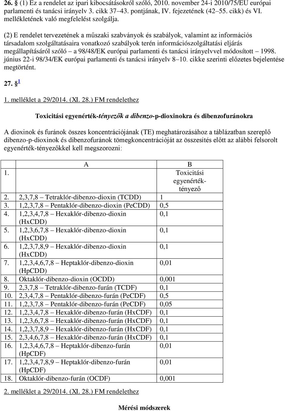 (2) E rendelet tervezetének a műszaki szabványok és szabályok, valamint az információs társadalom szolgáltatásaira vonatkozó szabályok terén információszolgáltatási eljárás megállapításáról szóló a