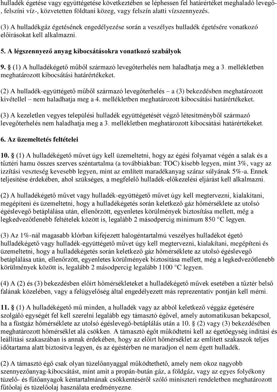 (1) hulladékégető műből származó levegőterhelés nem haladhatja meg a 3. mellékletben meghatározott kibocsátási határértékeket.