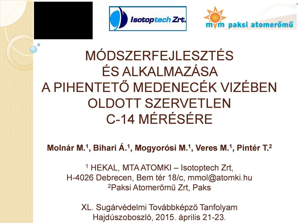 2 1 HEKAL, MTA ATOMKI Isotoptech Zrt, H-4026 Debrecen, Bem tér 18/c, mmol@atomki.