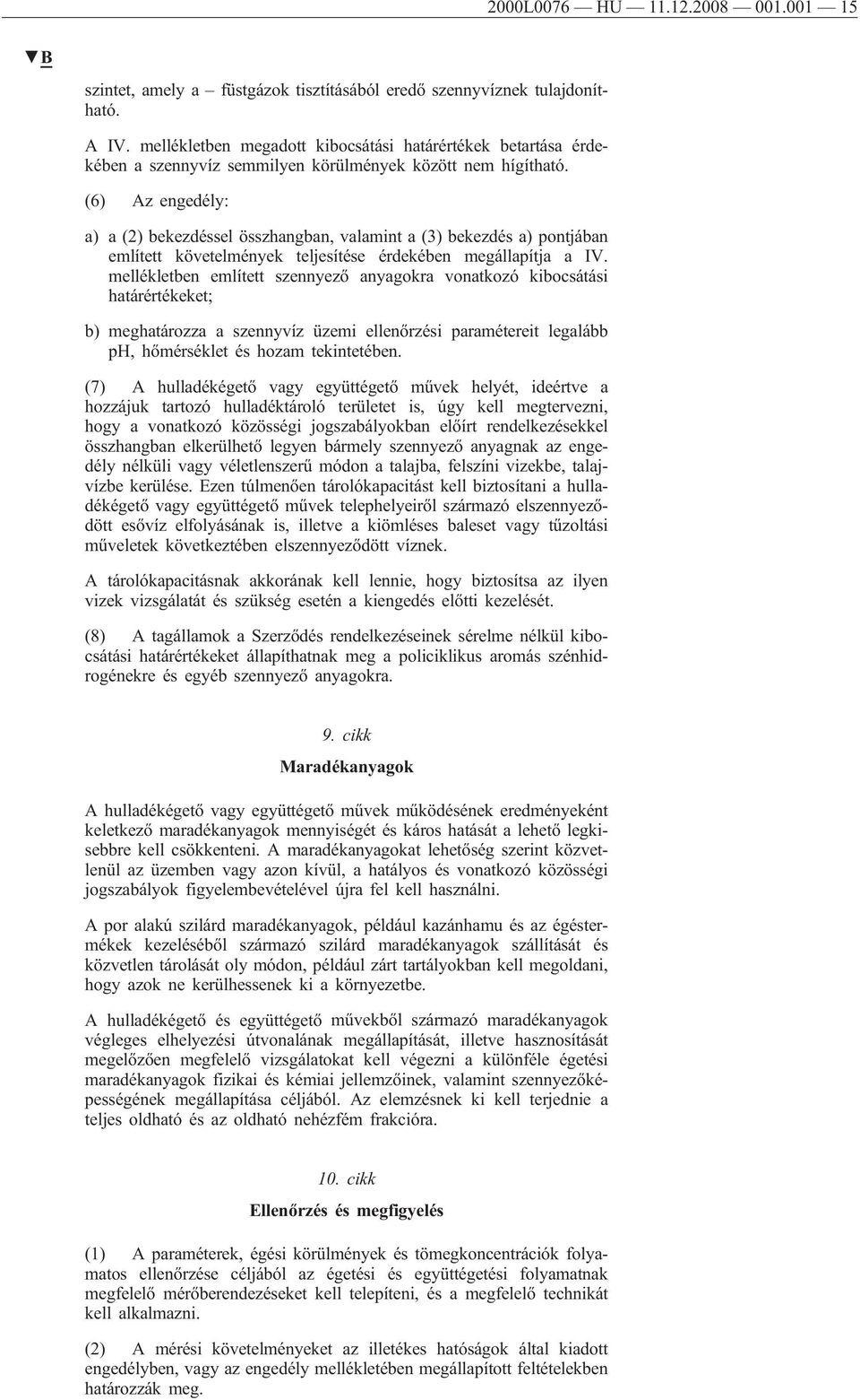 (6) Az engedély: a) a (2) bekezdéssel összhangban, valamint a (3) bekezdés a) pontjában említett követelmények teljesítése érdekében megállapítja a IV.