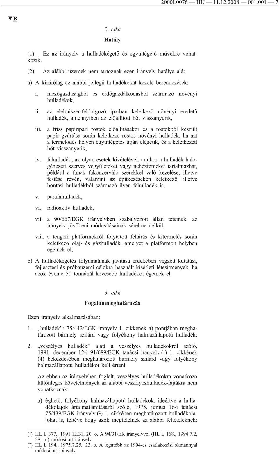 mezőgazdaságból és erdőgazdálkodásból származó növényi hulladékok, ii. az élelmiszer-feldolgozó iparban keletkező növényi eredetű hulladék, amennyiben az előállított hőt visszanyerik, iii. iv.