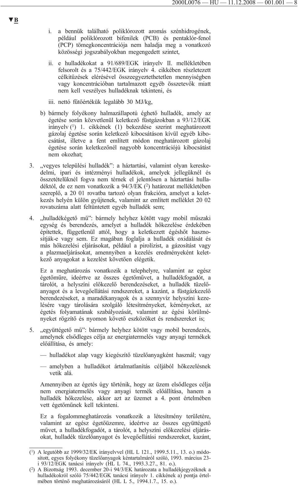 megengedett szintet, ii. e hulladékokat a 91/689/EGK irányelv II. mellékletében felsorolt és a 75/442/EGK irányelv 4.