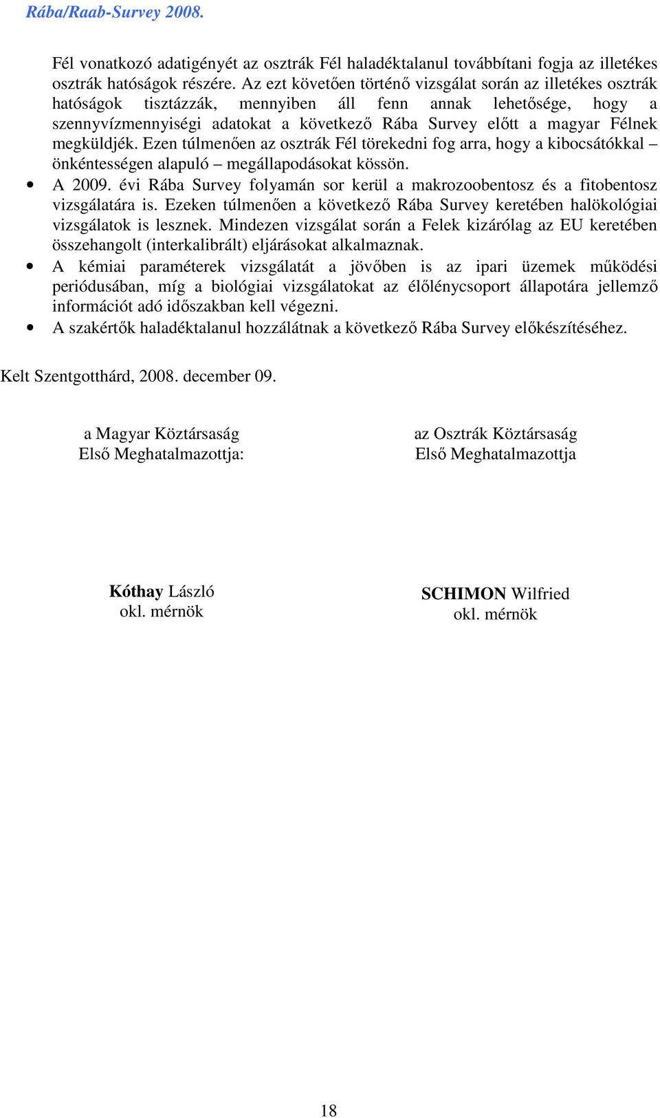 Félnek megküldjék. Ezen túlmenıen az osztrák Fél törekedni fog arra, hogy a kibocsátókkal önkéntességen alapuló megállapodásokat kössön. A 29.