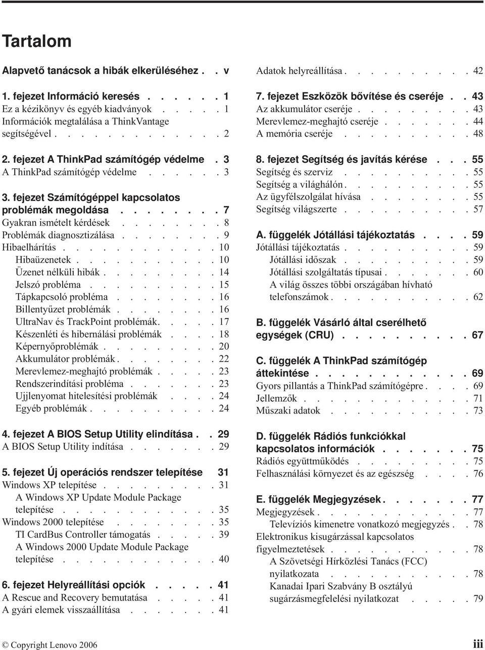 .......9 Hibaelhárítás............10 Hibaüzenetek...........10 Üzenet nélküli hibák.........14 Jelszó probléma..........15 Tápkapcsoló probléma........16 Billentyűzet problémák.