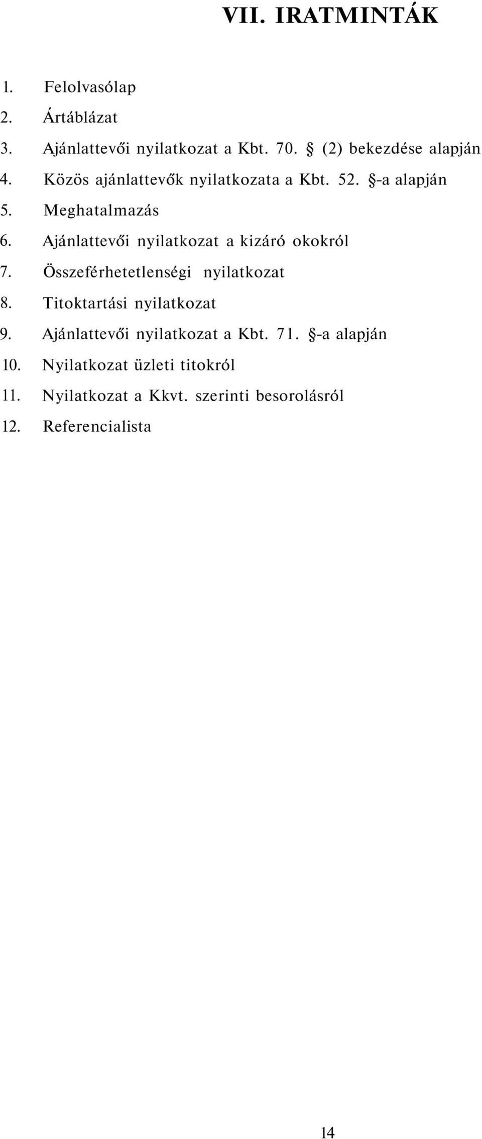 Ajánlattevői nyilatkozat a kizáró okokról 7. Összeférhetetlenségi nyilatkozat 8. Titoktartási nyilatkozat 9.