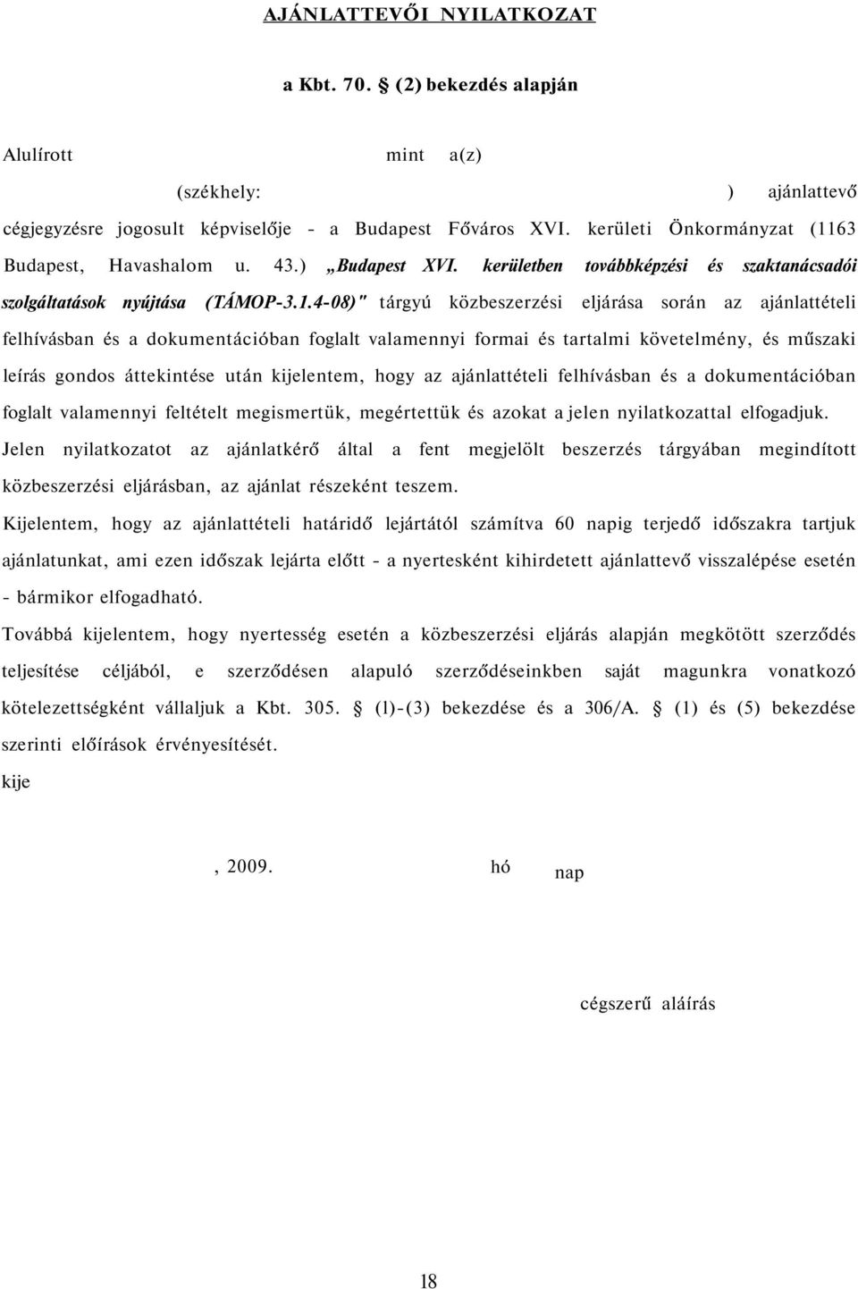 63 Budapest, Havashalom u. 43.) Budapest XVI. kerületben továbbképzési és szaktanácsadói szolgáltatások nyújtása (TÁMOP-3.1.