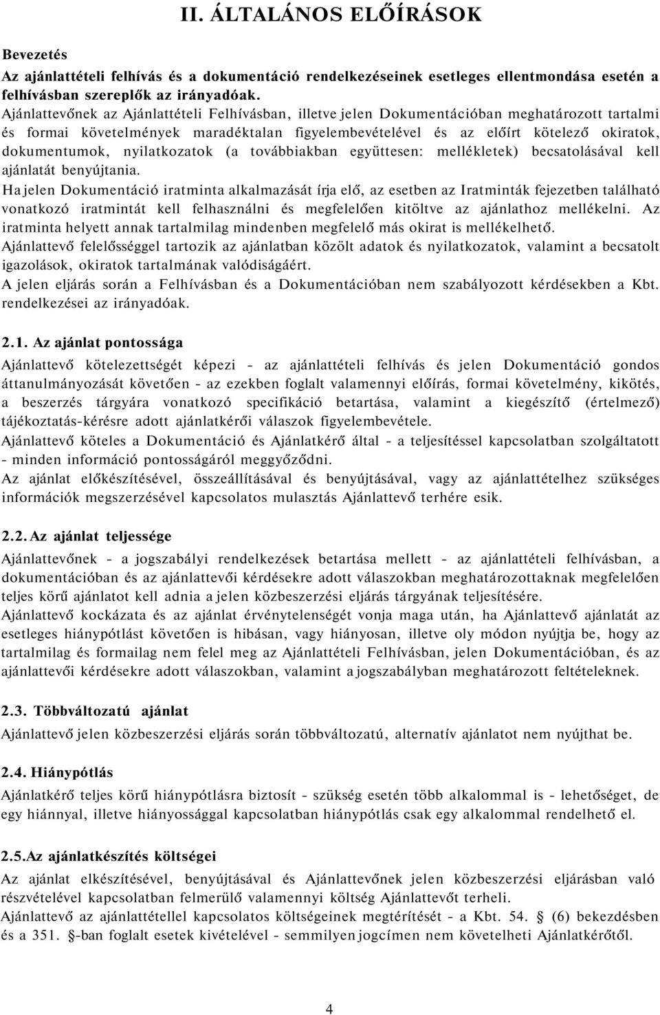 dokumentumok, nyilatkozatok (a továbbiakban együttesen: mellékletek) becsatolásával kell ajánlatát benyújtania.