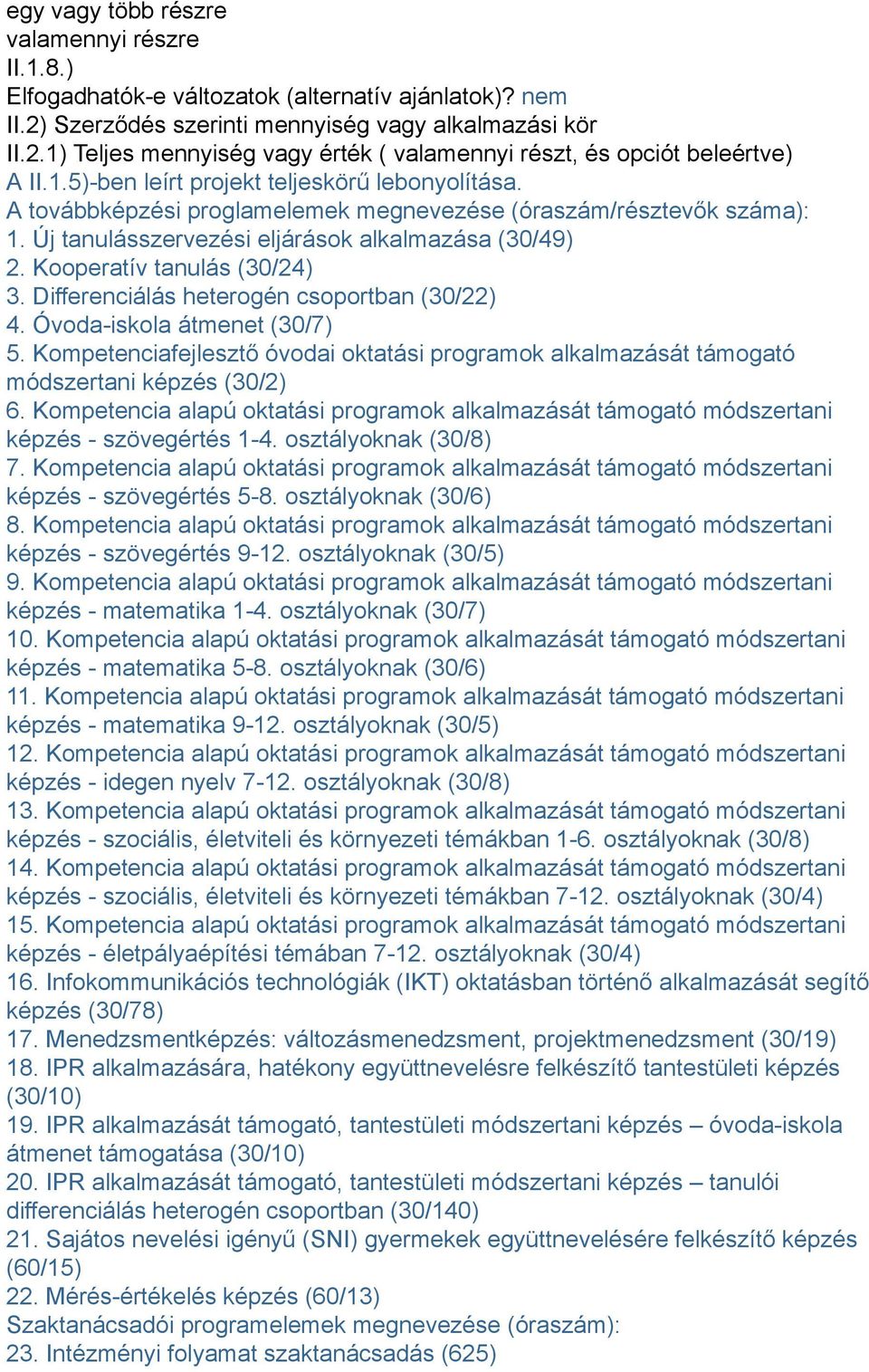 Kooperatív tanulás (30/24) 3. Differenciálás heterogén csoportban (30/22) 4. Óvoda-iskola átmenet (30/7) 5.