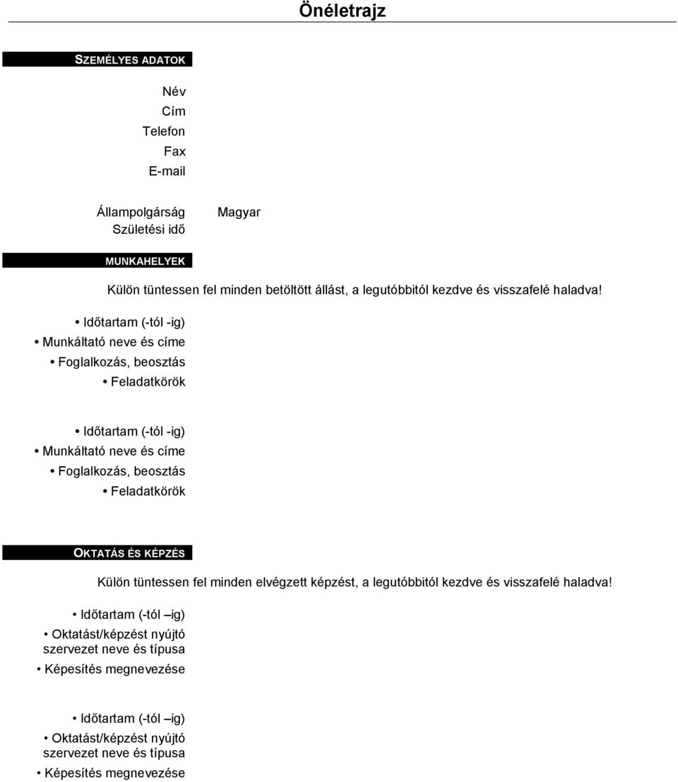 Időtartam (-tól -ig) Munkáltató neve és címe Foglalkozás, beosztás Feladatkörök Időtartam (-tól -ig) Munkáltató neve és címe Foglalkozás, beosztás Feladatkörök