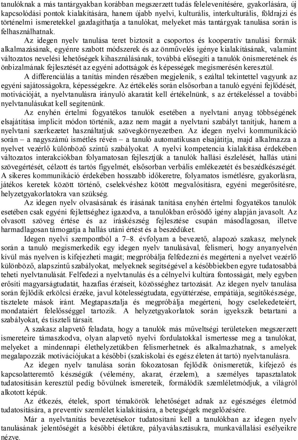 Az idegen nyelv tanulása teret biztosít a csoportos és kooperatív tanulási formák alkalmazásának, egyénre szabott módszerek és az önművelés igénye kialakításának, valamint változatos nevelési