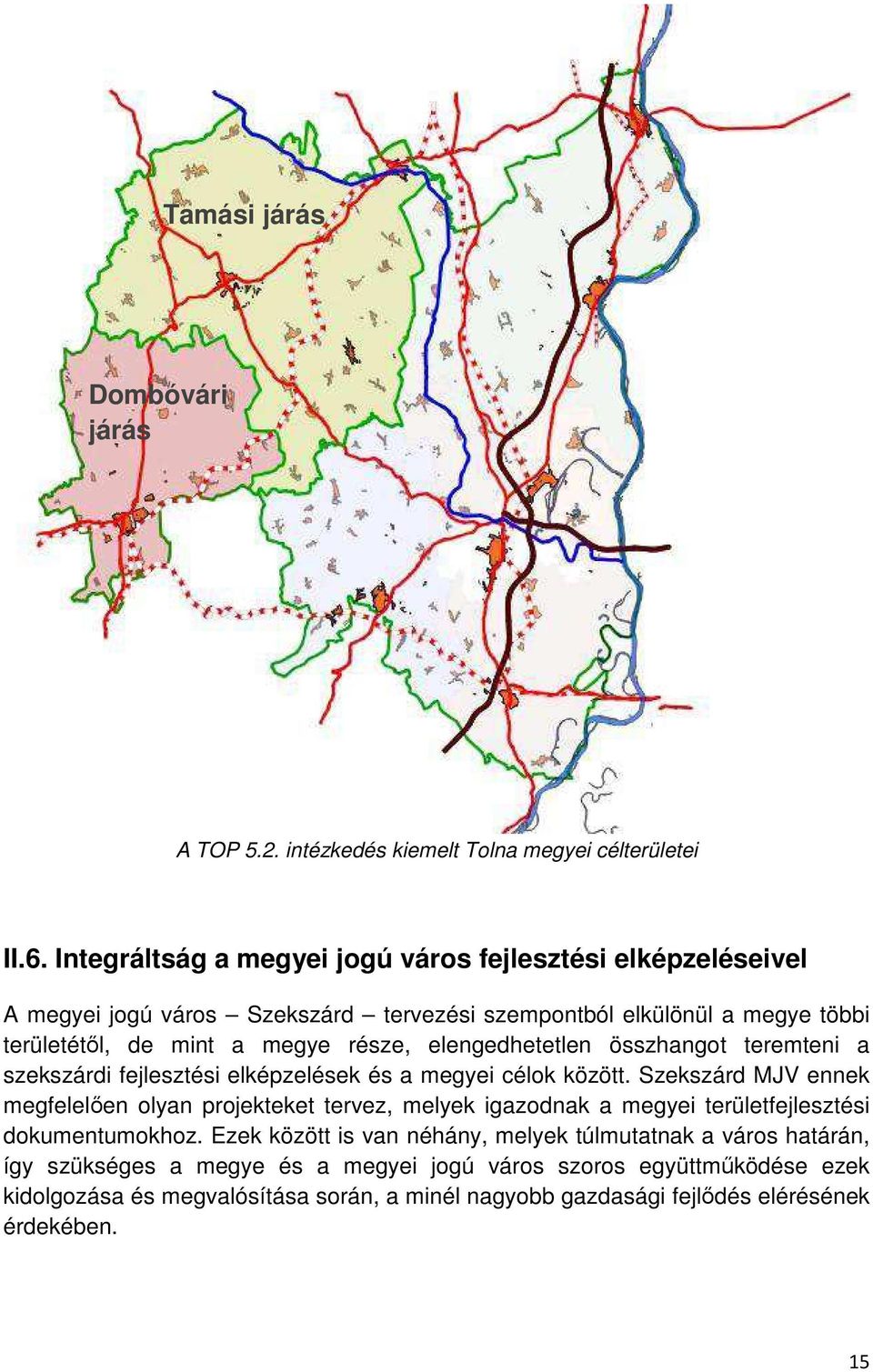 elengedhetetlen összhangot teremteni a szekszárdi fejlesztési elképzelések és a megyei célok között.