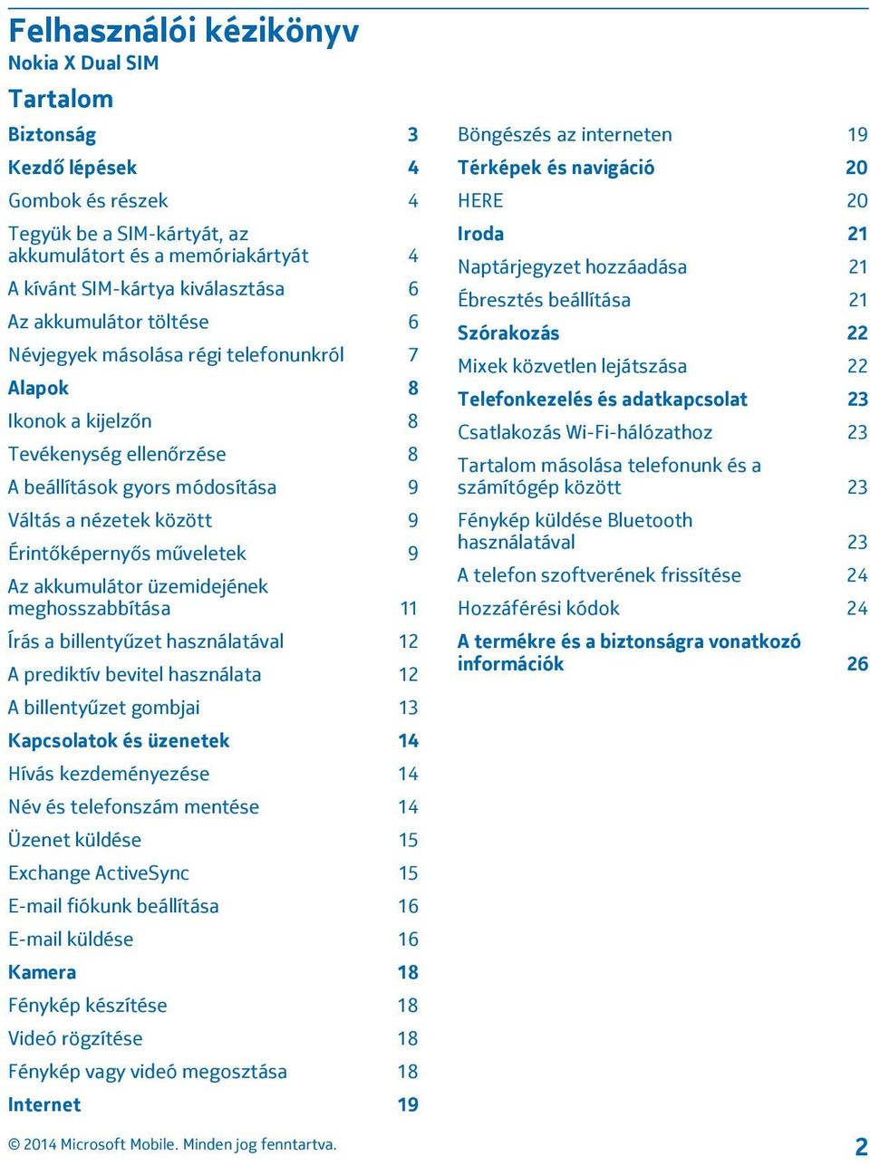 műveletek 9 Az akkumulátor üzemidejének meghosszabbítása 11 Írás a billentyűzet használatával 12 A prediktív bevitel használata 12 A billentyűzet gombjai 13 Kapcsolatok és üzenetek 14 Hívás