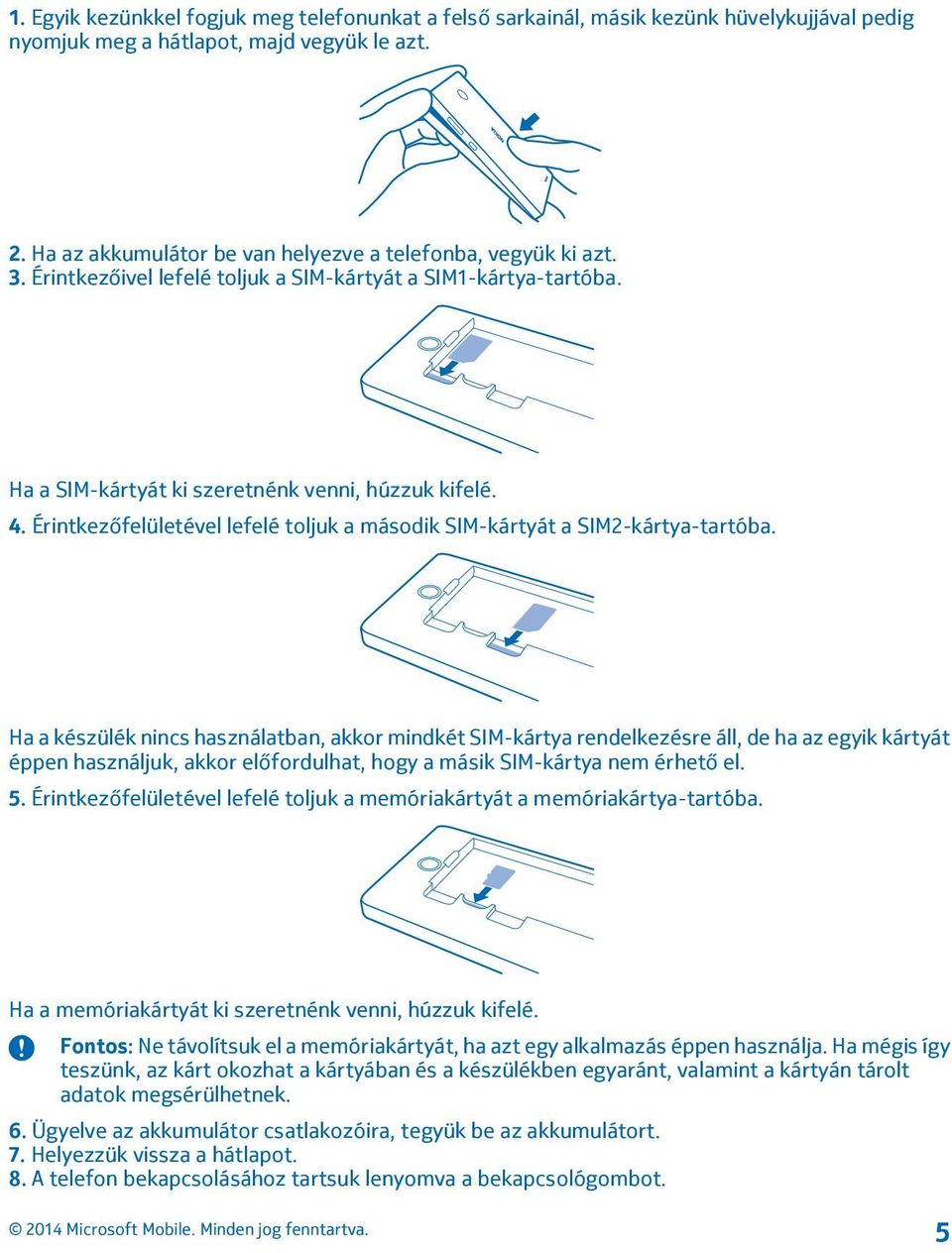 Érintkezőfelületével lefelé toljuk a második SIM-kártyát a SIM2-kártya-tartóba.