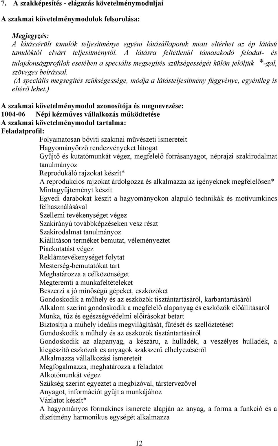 (A speciális megsegítés szükségessége, módja a látásteljesítmény függvénye, egyénileg is eltérő lehet.