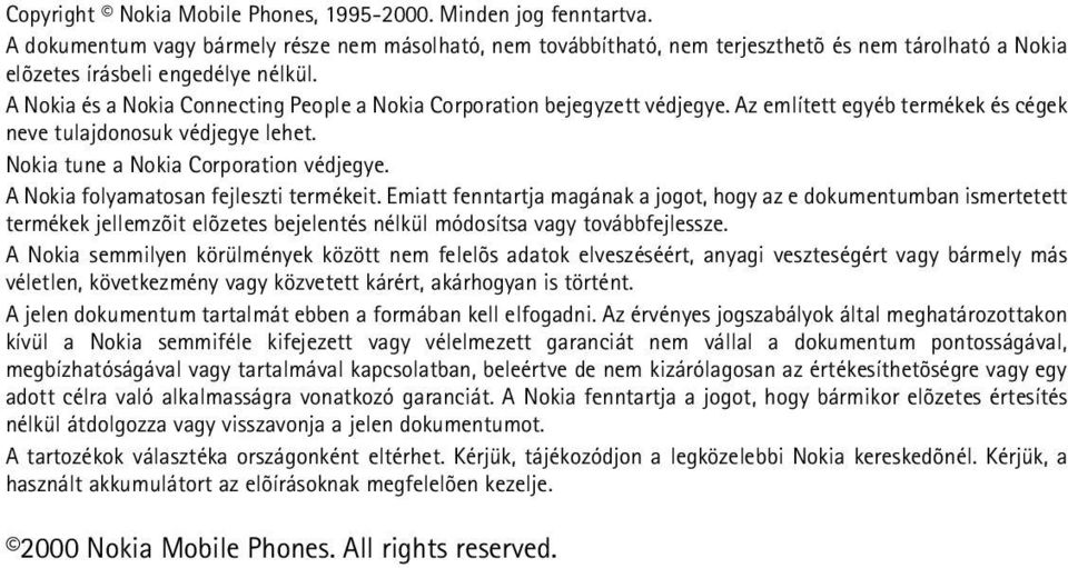 A Nokia és a Nokia Connecting People a Nokia Corporation bejegyzett védjegye. Az említett egyéb termékek és cégek neve tulajdonosuk védjegye lehet. Nokia tune a Nokia Corporation védjegye.
