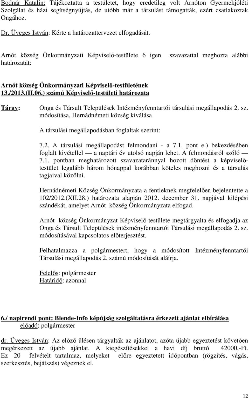 Arnót község Önkormányzati Képviselı-testülete 6 igen határozatát: szavazattal meghozta alábbi Arnót község Önkormányzati Képviselı-testületének 13./2013.(II.06.