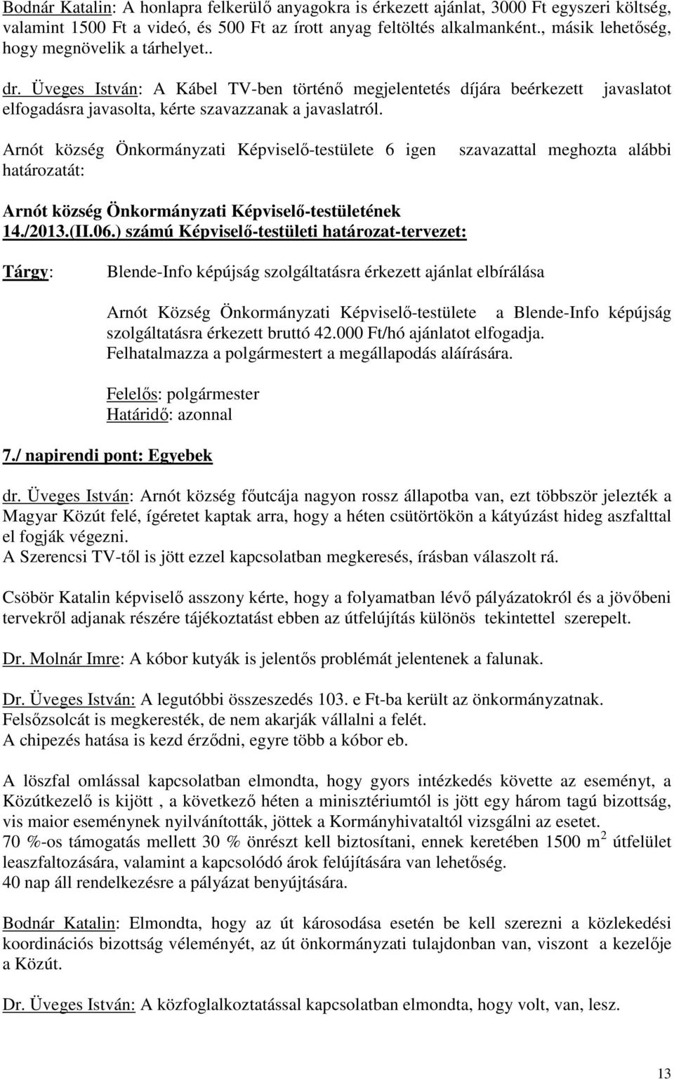 javaslatot Arnót község Önkormányzati Képviselı-testülete 6 igen határozatát: szavazattal meghozta alábbi Arnót község Önkormányzati Képviselı-testületének 14./2013.(II.06.