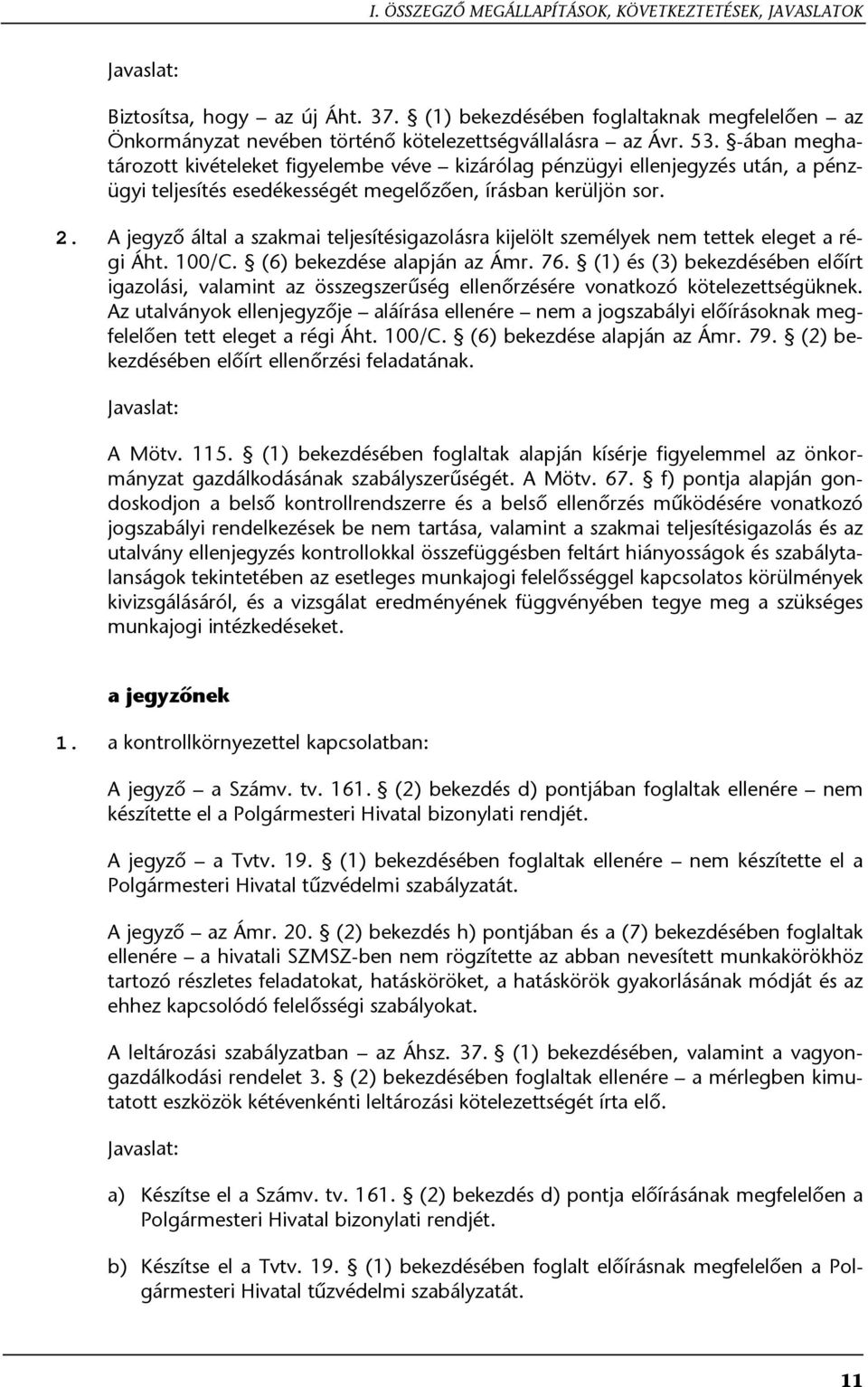 -ában meghatározott kivételeket figyelembe véve kizárólag pénzügyi ellenjegyzés után, a pénzügyi teljesítés esedékességét megelőzően, írásban kerüljön sor. 2.