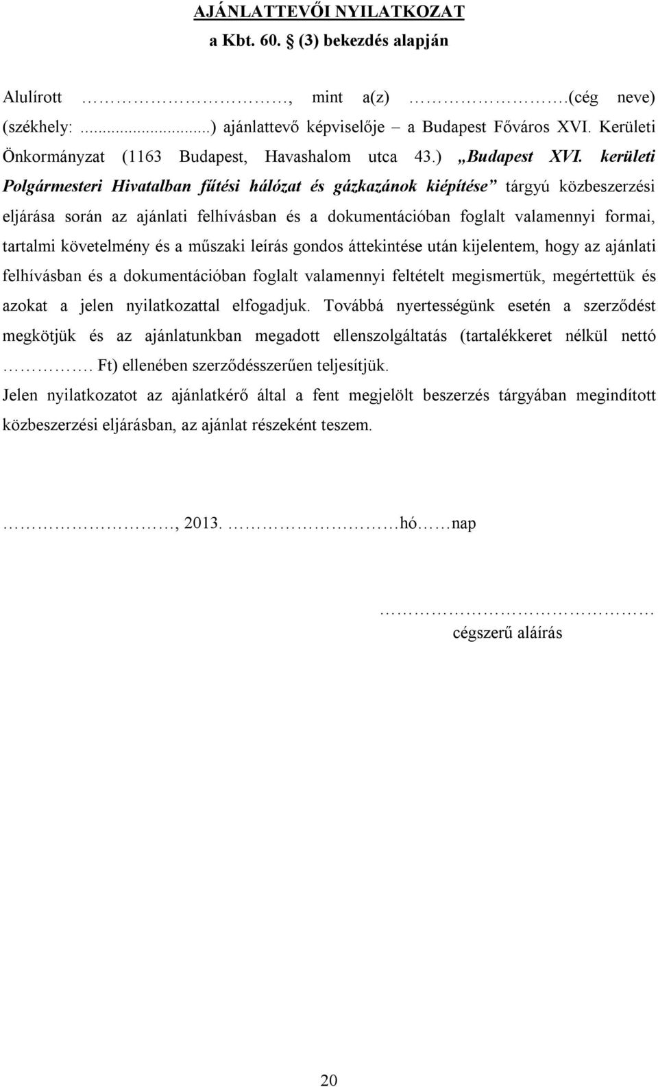 kerületi Polgármesteri Hivatalban fűtési hálózat és gázkazánok kiépítése tárgyú közbeszerzési eljárása során az ajánlati felhívásban és a dokumentációban foglalt valamennyi formai, tartalmi