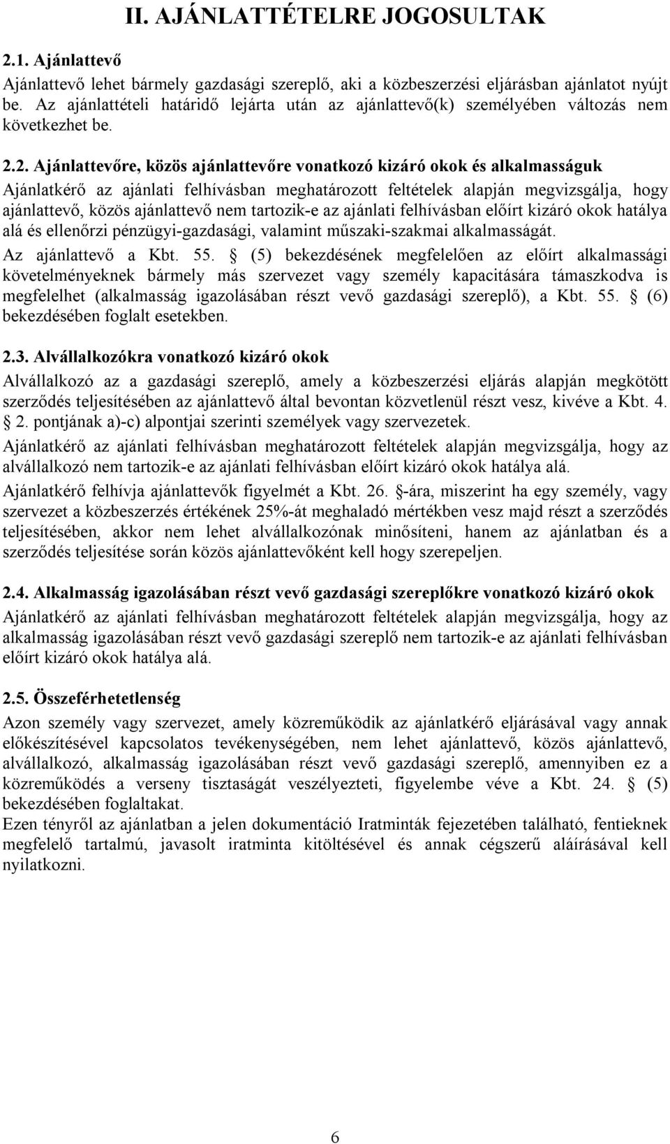 2. Ajánlattevőre, közös ajánlattevőre vonatkozó kizáró okok és alkalmasságuk Ajánlatkérő az ajánlati felhívásban meghatározott feltételek alapján megvizsgálja, hogy ajánlattevő, közös ajánlattevő nem