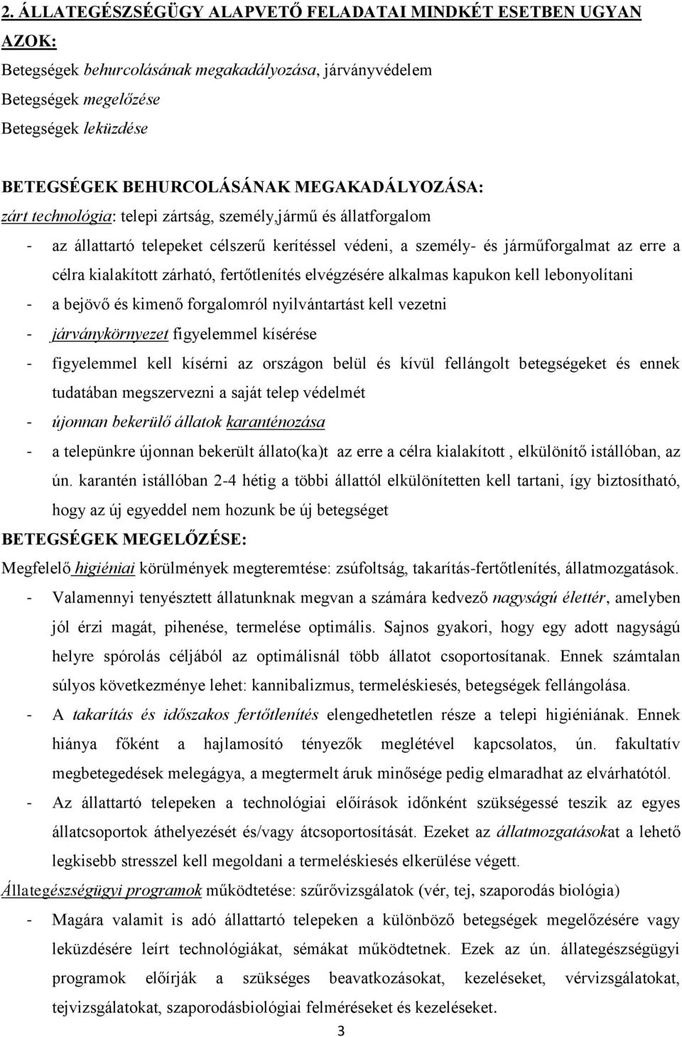 zárható, fertőtlenítés elvégzésére alkalmas kapukon kell lebonyolítani - a bejövő és kimenő forgalomról nyilvántartást kell vezetni - járványkörnyezet figyelemmel kísérése - figyelemmel kell kísérni