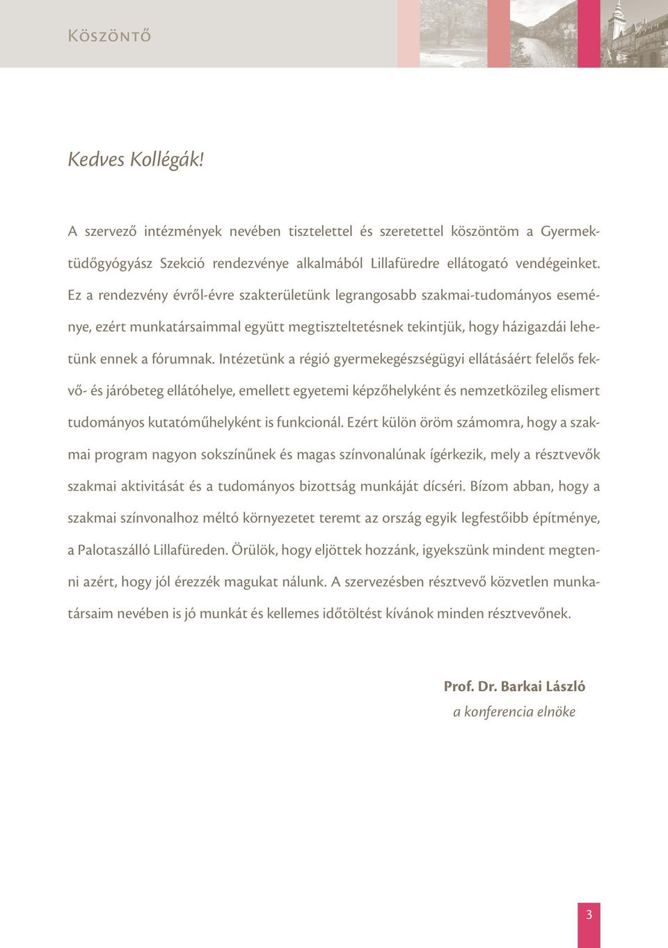 Intézetünk a régió gyermekegészségügyi ellátásáért felelős fekvő- és járóbeteg ellátóhelye, emellett egyetemi képzőhelyként és nemzetközileg elismert tudományos kutatóműhelyként is funkcionál.