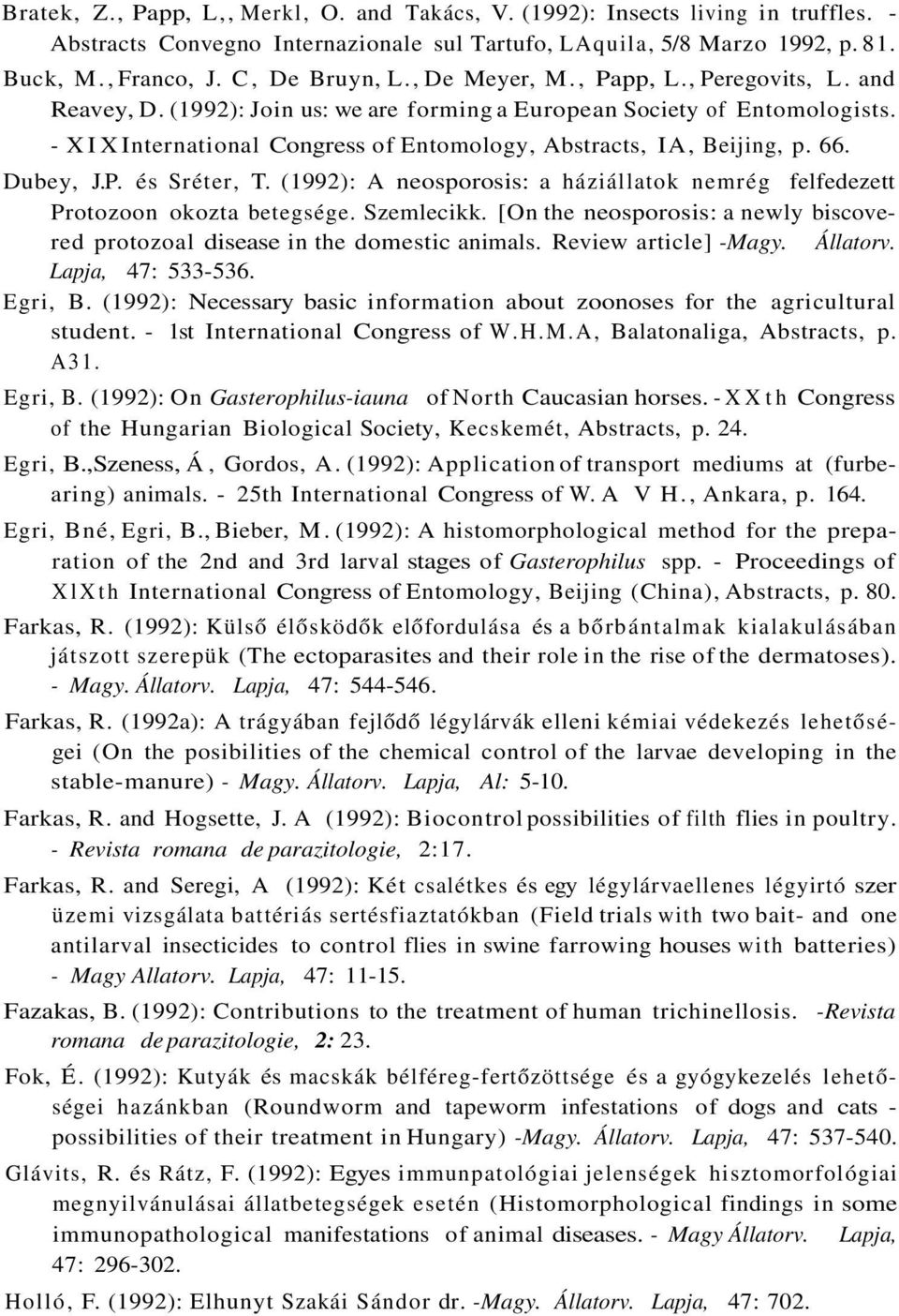 Dubey, J.P. és Sréter, T. (1992): A neosporosis: a háziállatok nemrég felfedezett Protozoon okozta betegsége. Szemlecikk.