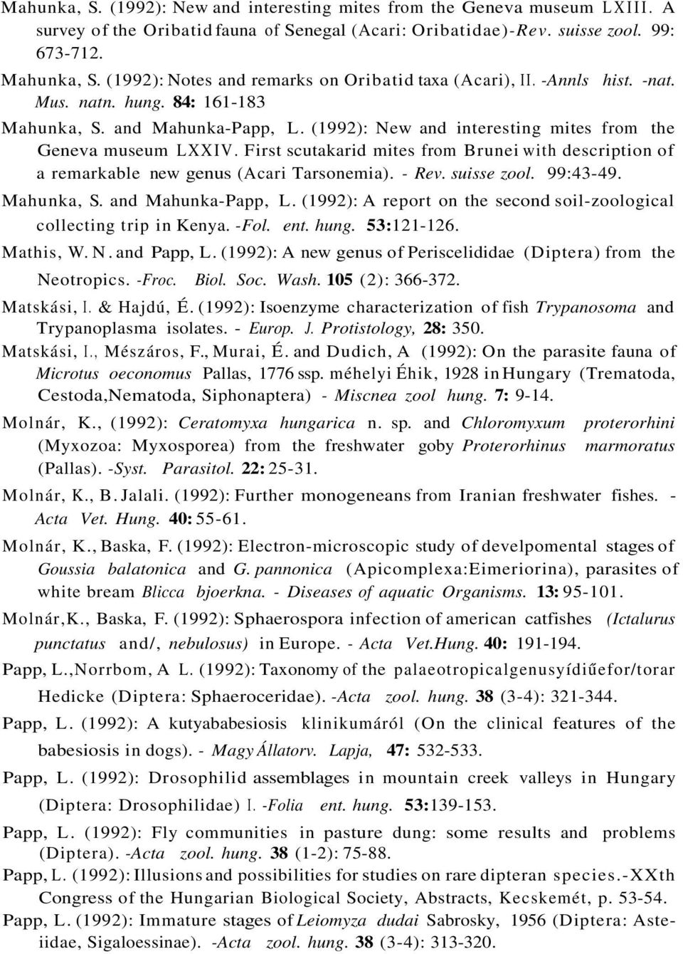 First scutakarid mites from Brunei with description of a remarkable new genus (Acari Tarsonemia). - Rev. suisse zool. 99:43-49. Mahunka, S. and Mahunka-Papp, L.