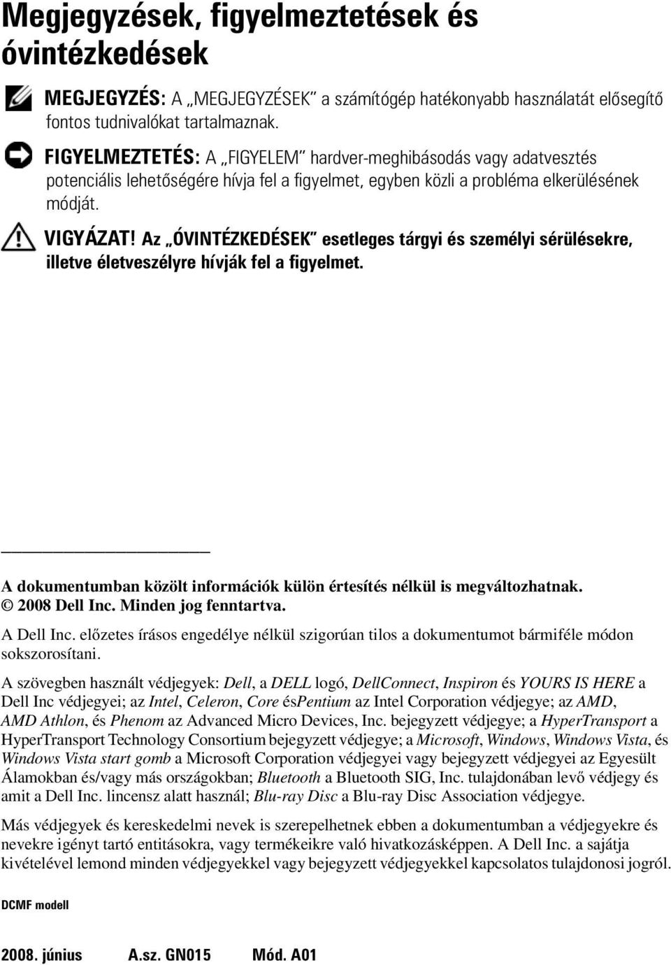 Az ÓVINTÉZKEDÉSEK esetleges tárgyi és személyi sérülésekre, illetve életveszélyre hívják fel a figyelmet. A dokumentumban közölt információk külön értesítés nélkül is megváltozhatnak. 2008 Dell Inc.